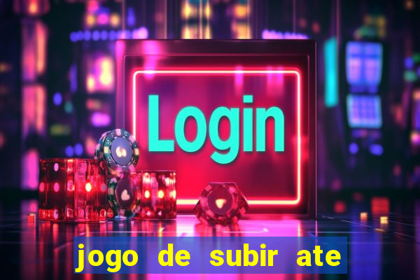 jogo de subir ate o ceu